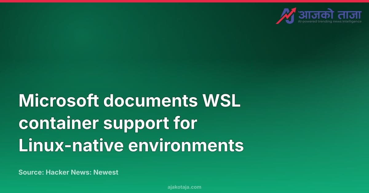Microsoft documents WSL container support for Linux-native environments