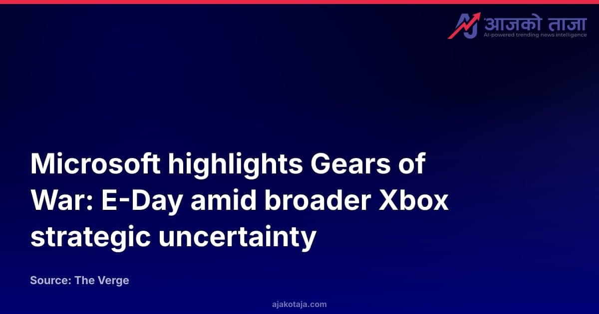 Microsoft highlights Gears of War: E-Day amid broader Xbox strategic uncertainty