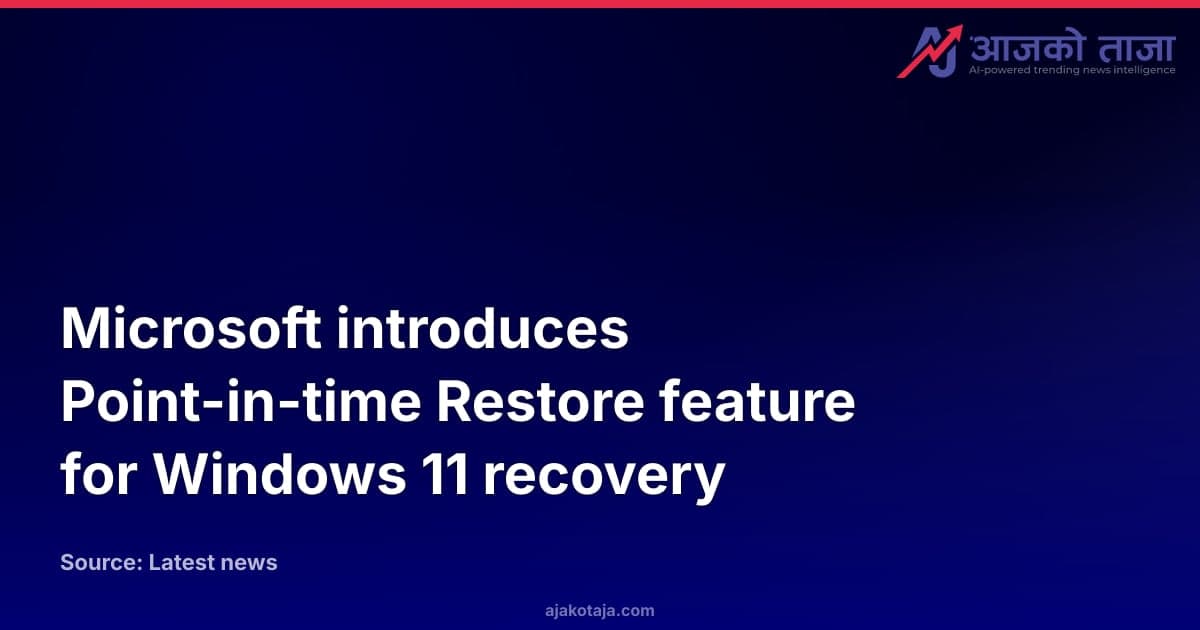 Microsoft introduces Point-in-time Restore feature for Windows 11 recovery