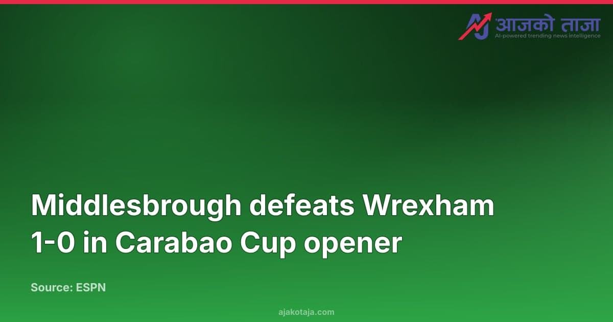 Middlesbrough defeats Wrexham 1-0 in Carabao Cup opener