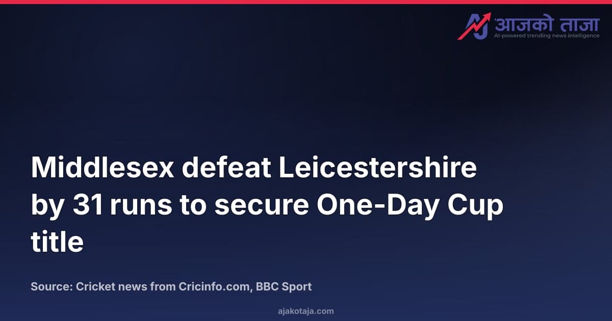 Middlesex defeat Leicestershire by 31 runs to secure One-Day Cup title
