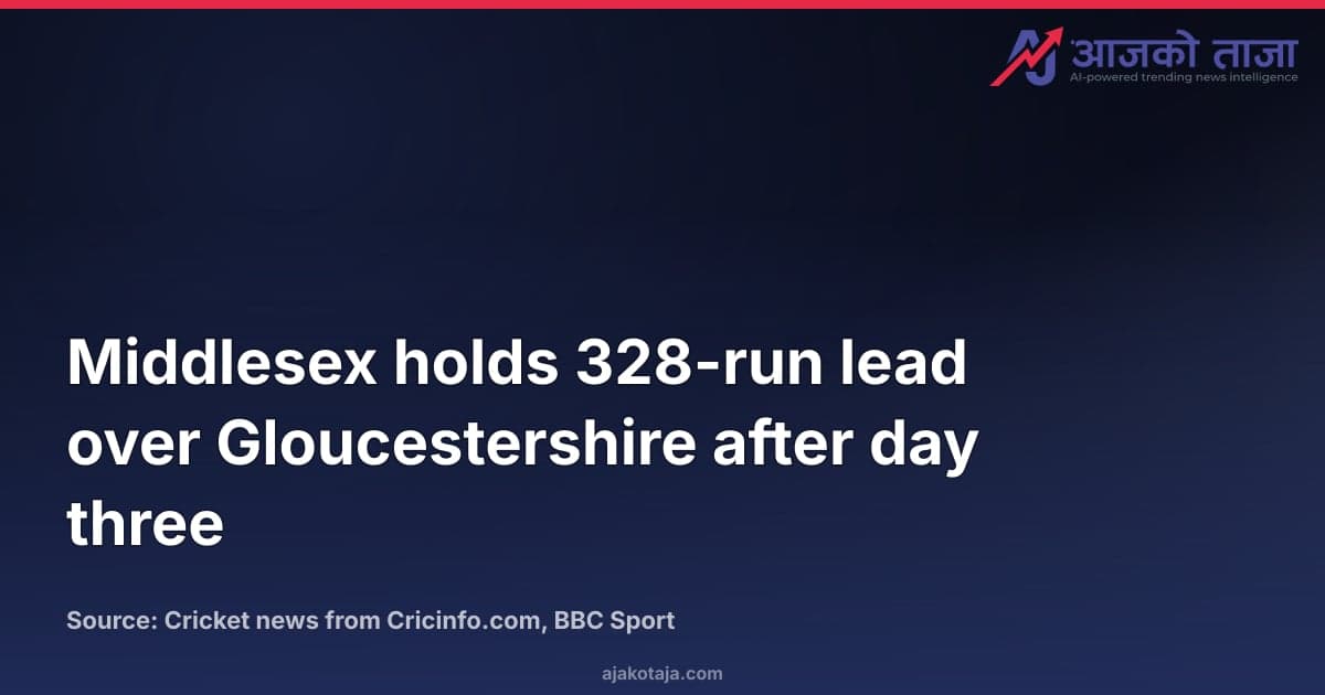 Middlesex holds 328-run lead over Gloucestershire after day three