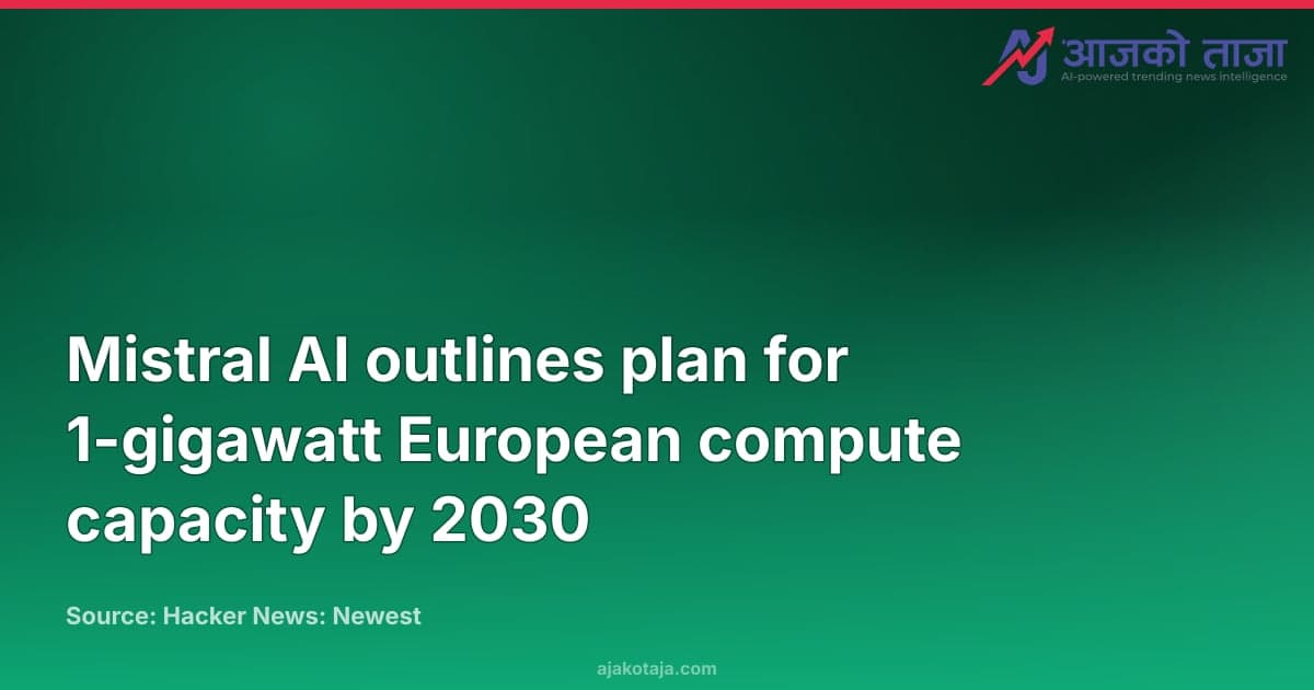 Mistral AI outlines plan for 1-gigawatt European compute capacity by 2030