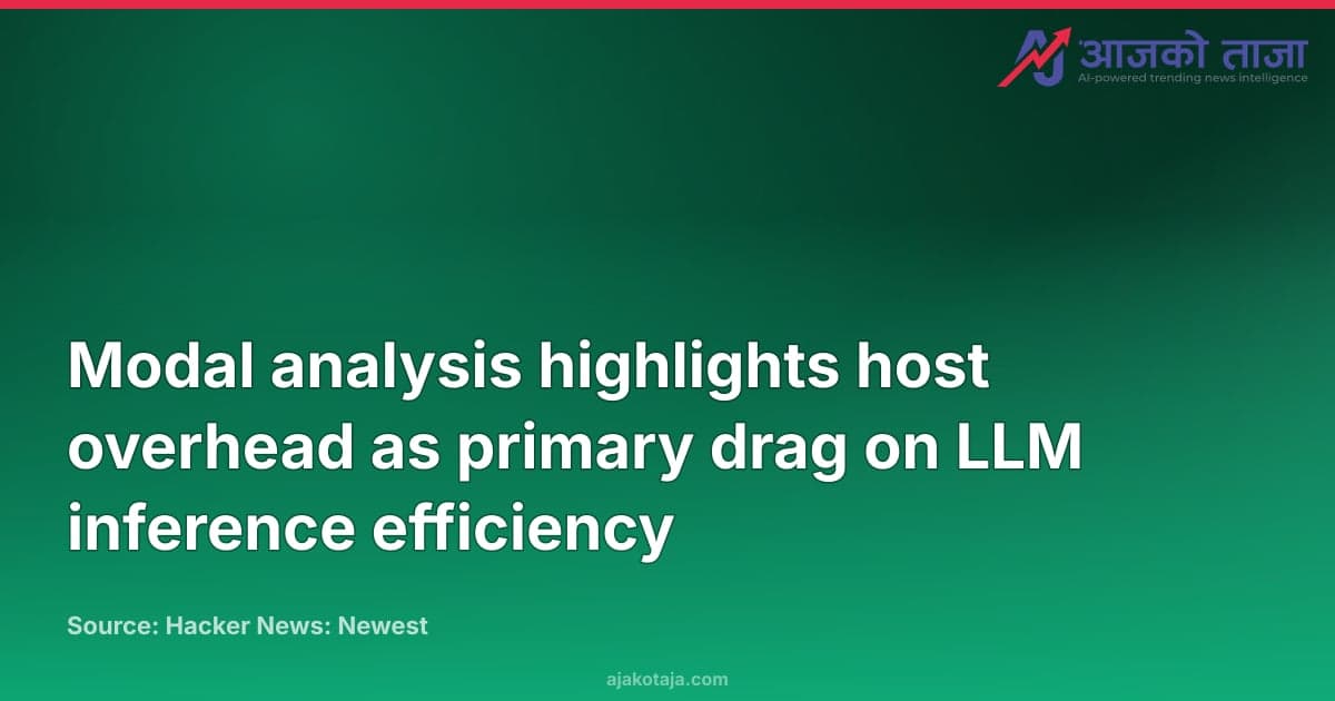 Modal analysis highlights host overhead as primary drag on LLM inference efficiency