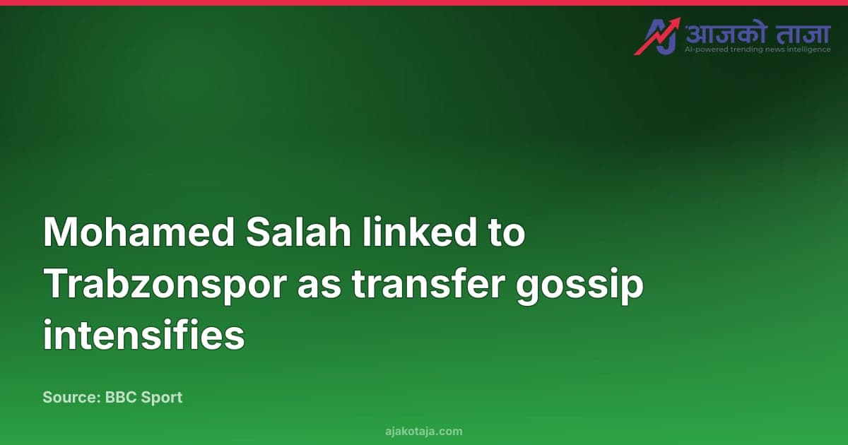 Mohamed Salah linked to Trabzonspor as transfer gossip intensifies