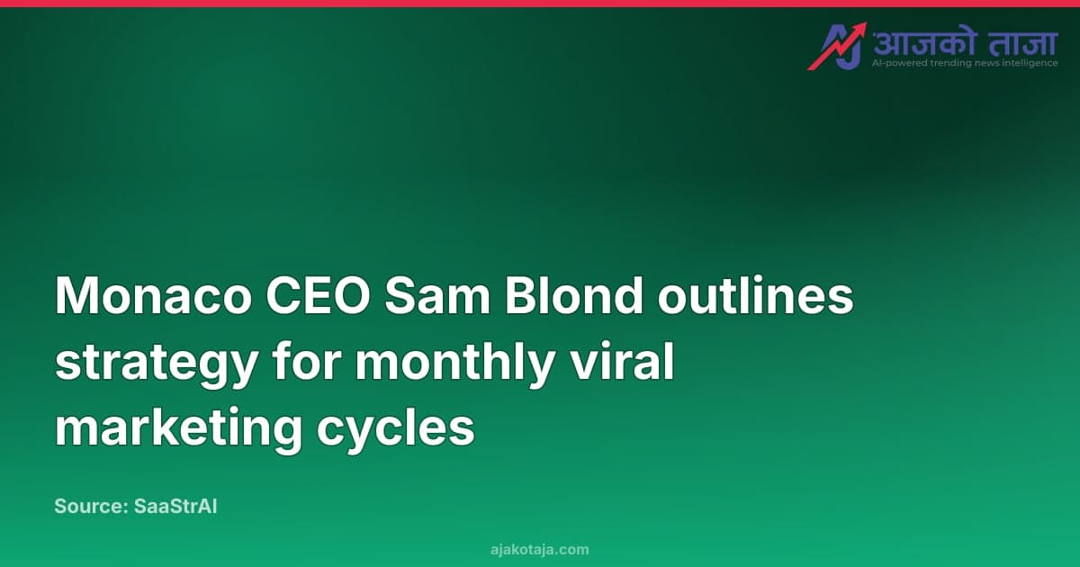 Monaco CEO Sam Blond outlines strategy for monthly viral marketing cycles