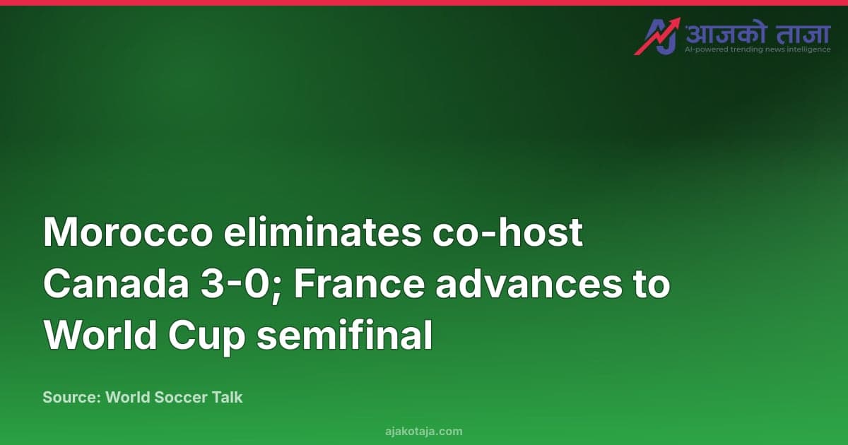 Morocco eliminates co-host Canada 3-0; France advances to World Cup semifinal