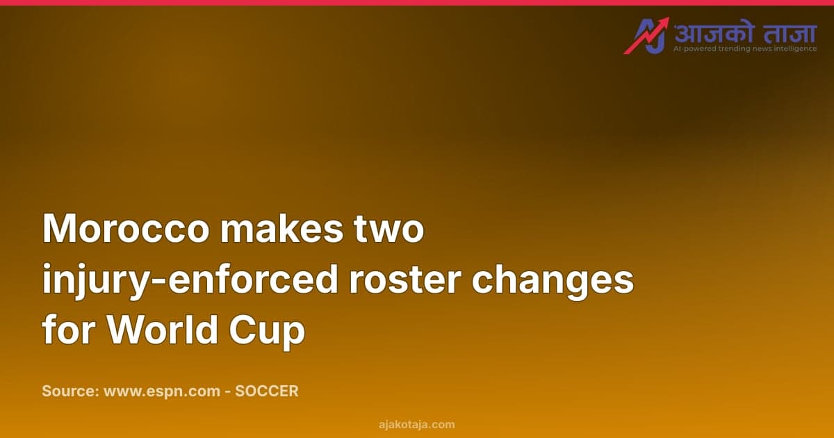 Morocco makes two injury-enforced roster changes for World Cup