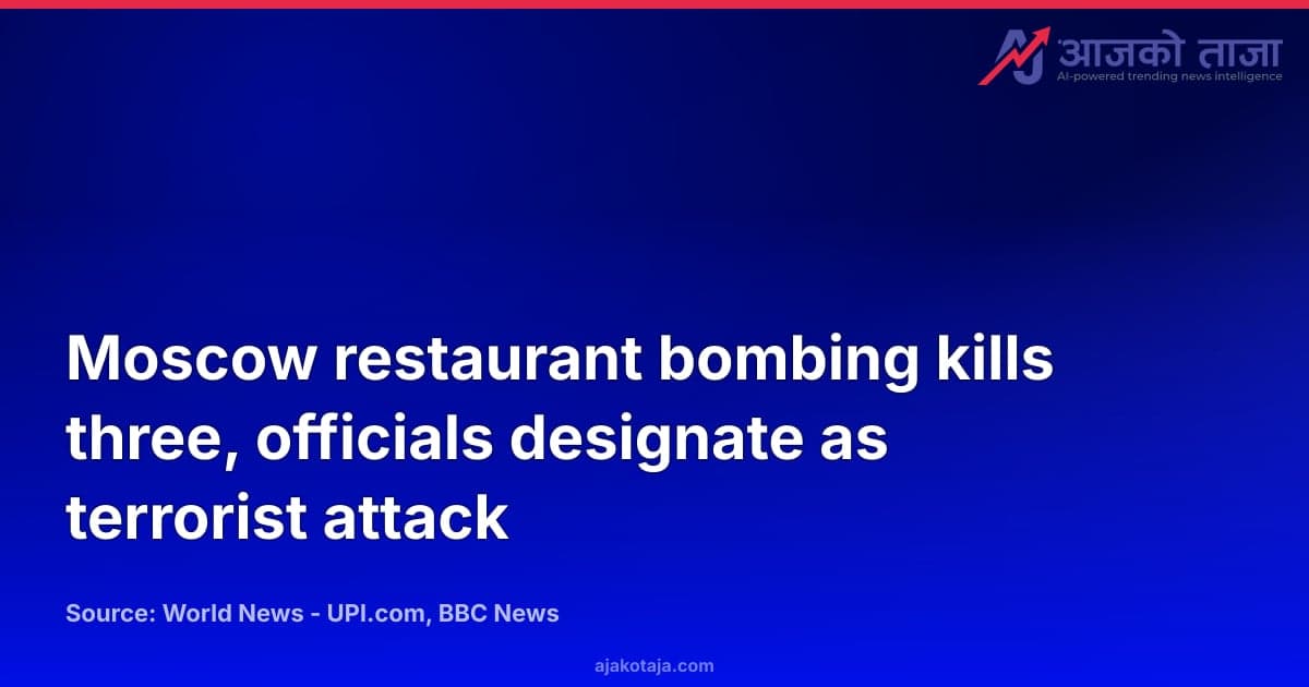 Moscow restaurant bombing kills three, officials designate as terrorist attack