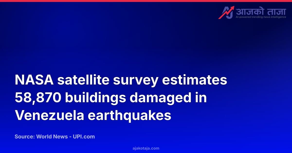 NASA satellite survey estimates 58,870 buildings damaged in Venezuela earthquakes