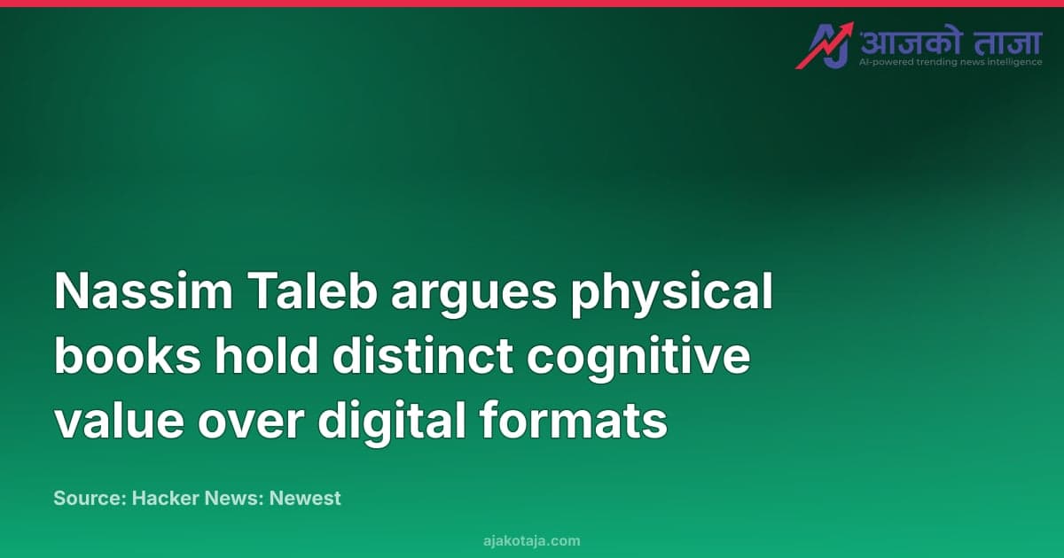 Nassim Taleb argues physical books hold distinct cognitive value over digital formats