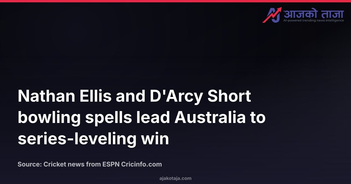 Nathan Ellis and D'Arcy Short bowling spells lead Australia to series-leveling win