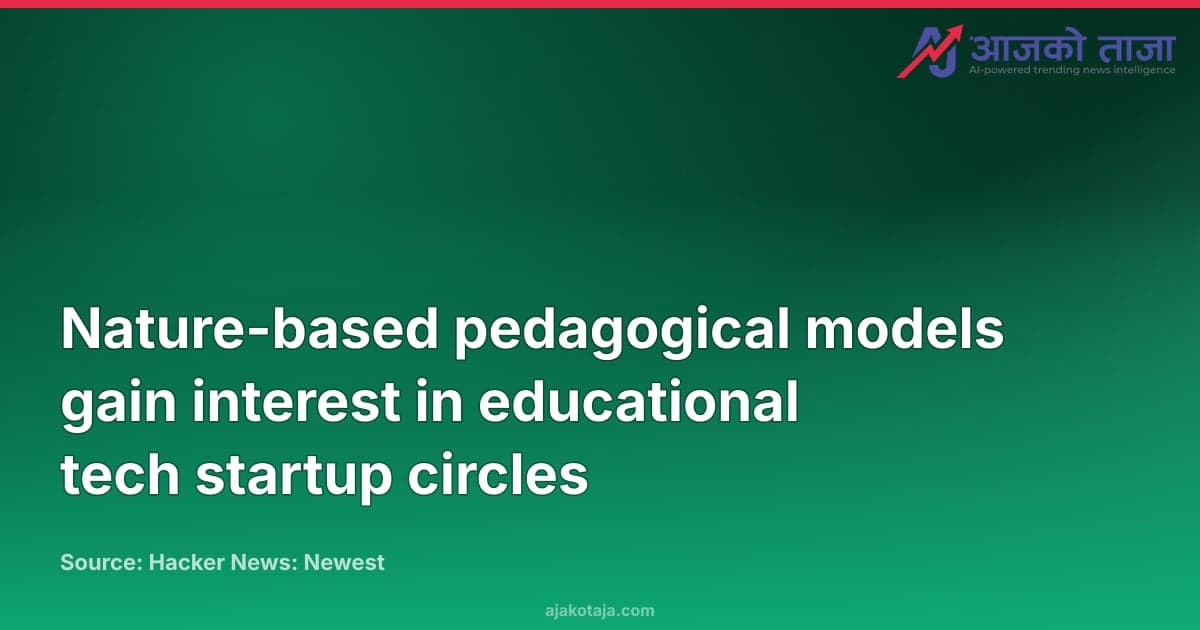 Nature-based pedagogical models gain interest in educational tech startup circles