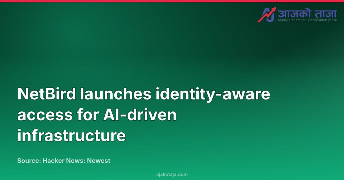 NetBird launches identity-aware access for AI-driven infrastructure