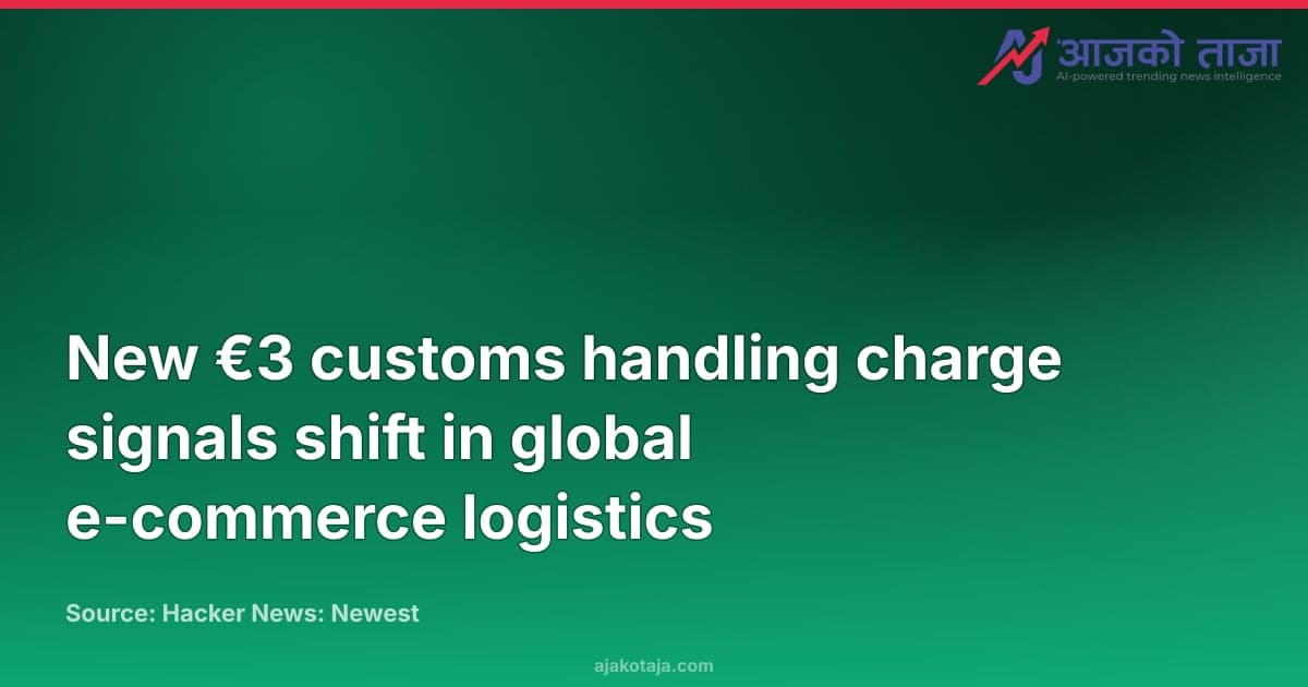 New €3 customs handling charge signals shift in global e-commerce logistics