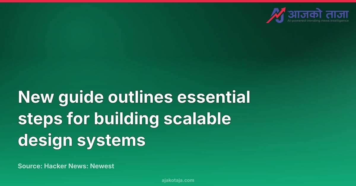 New guide outlines essential steps for building scalable design systems