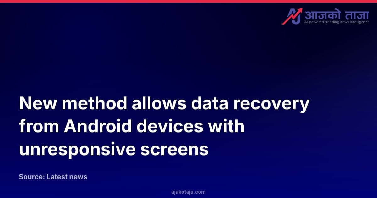 New method allows data recovery from Android devices with unresponsive screens