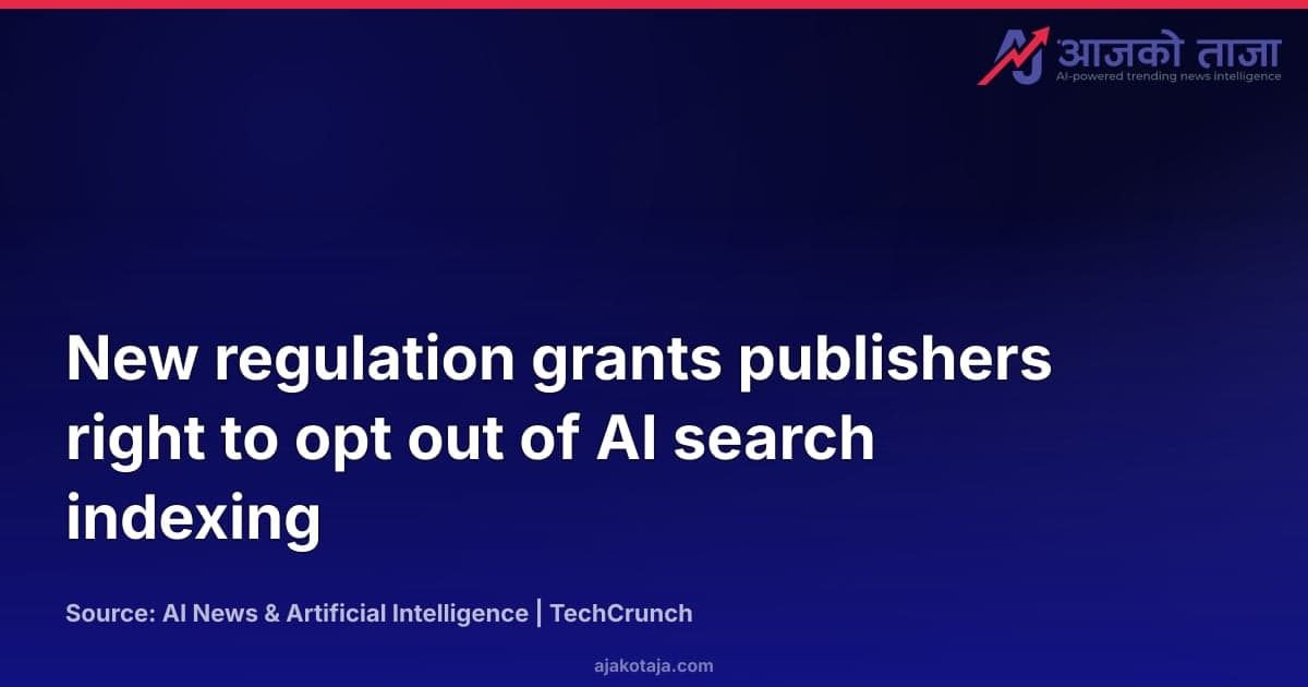 New regulation grants publishers right to opt out of AI search indexing