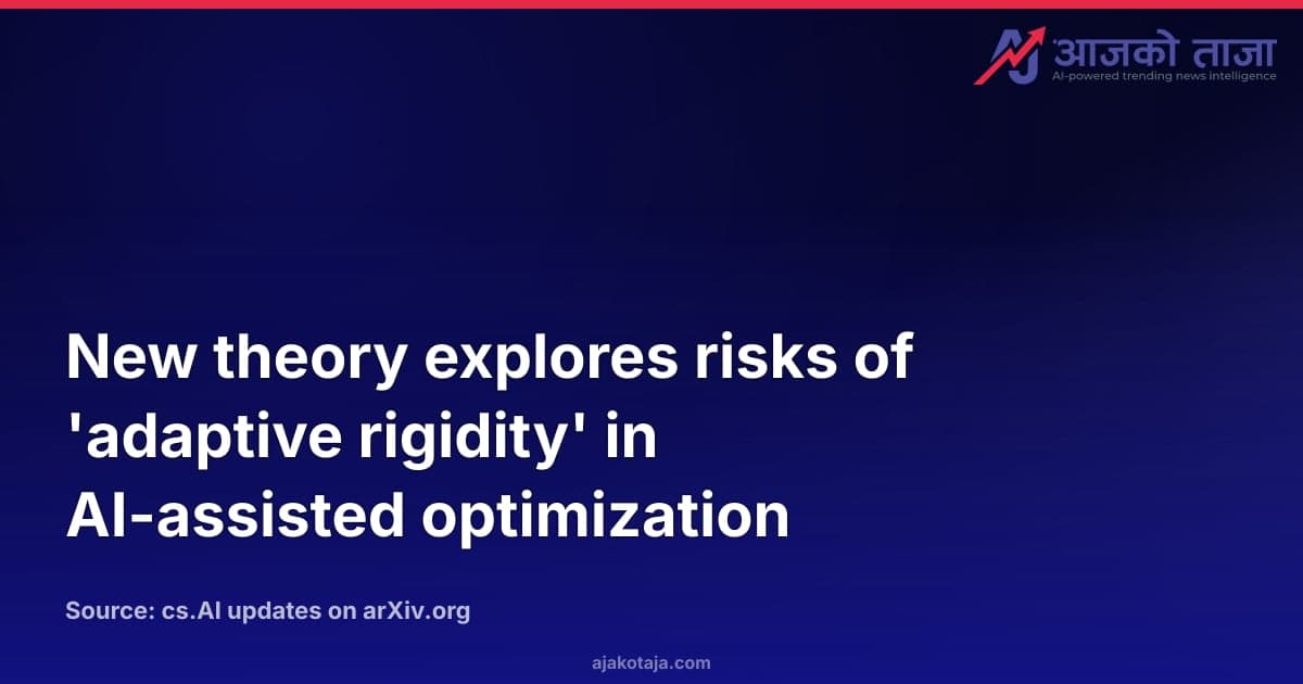 New theory explores risks of 'adaptive rigidity' in AI-assisted optimization