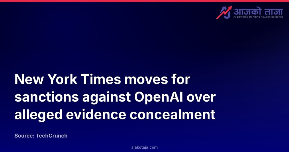 New York Times moves for sanctions against OpenAI over alleged evidence concealment
