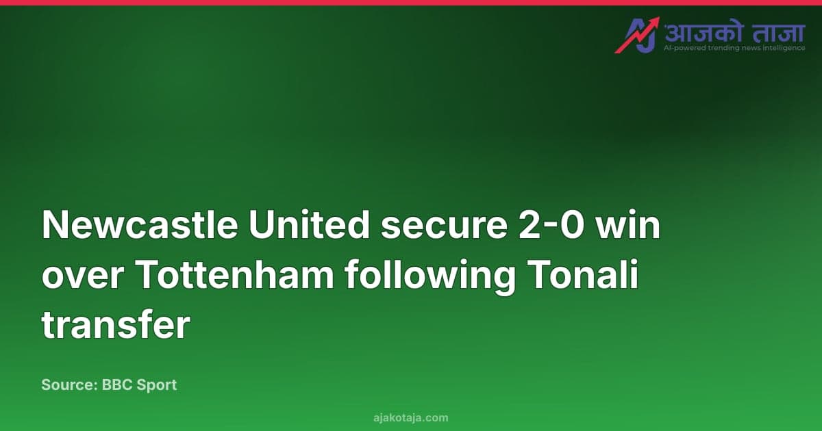 Newcastle United secure 2-0 win over Tottenham following Tonali transfer