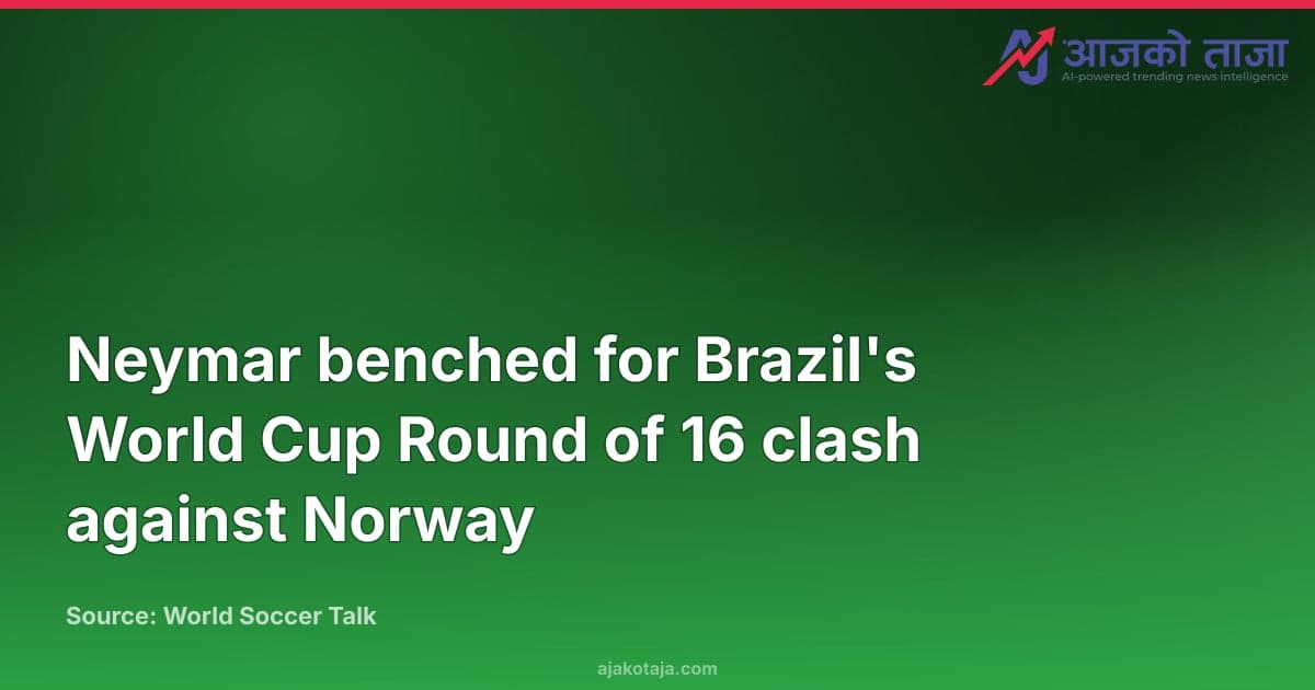 Neymar benched for Brazil's World Cup Round of 16 clash against Norway