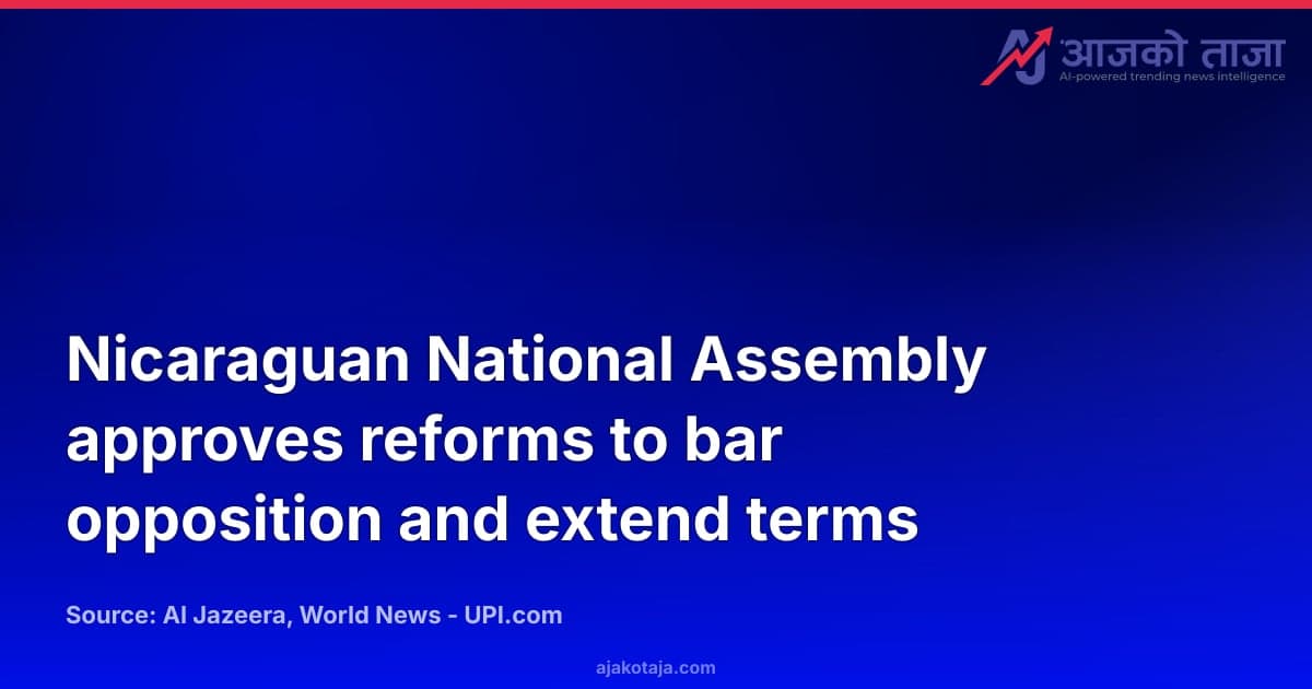 Nicaraguan National Assembly approves reforms to bar opposition and extend terms