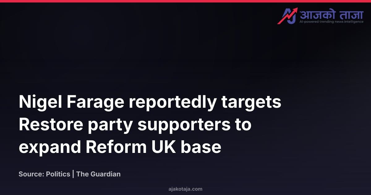 Nigel Farage reportedly targets Restore party supporters to expand Reform UK base