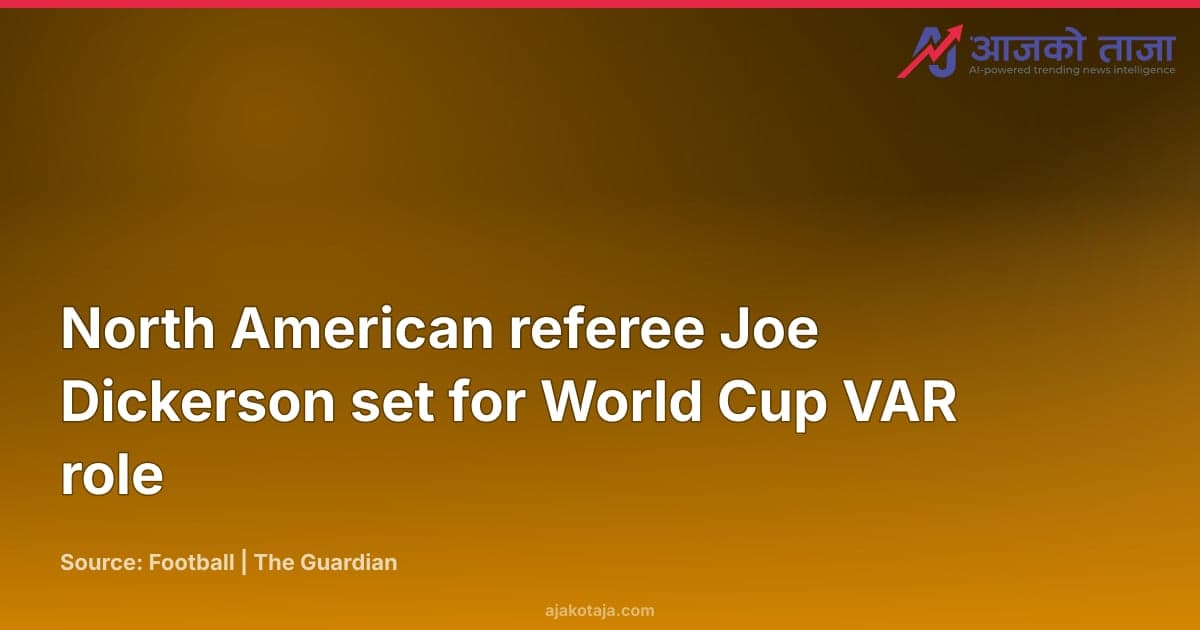 North American referee Joe Dickerson set for World Cup VAR role