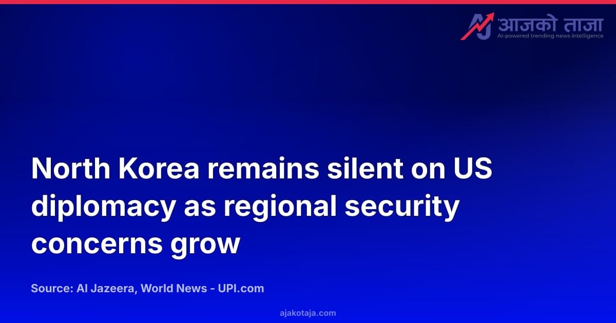 North Korea remains silent on US diplomacy as regional security concerns grow
