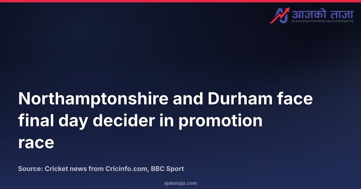 Northamptonshire and Durham face final day decider in promotion race
