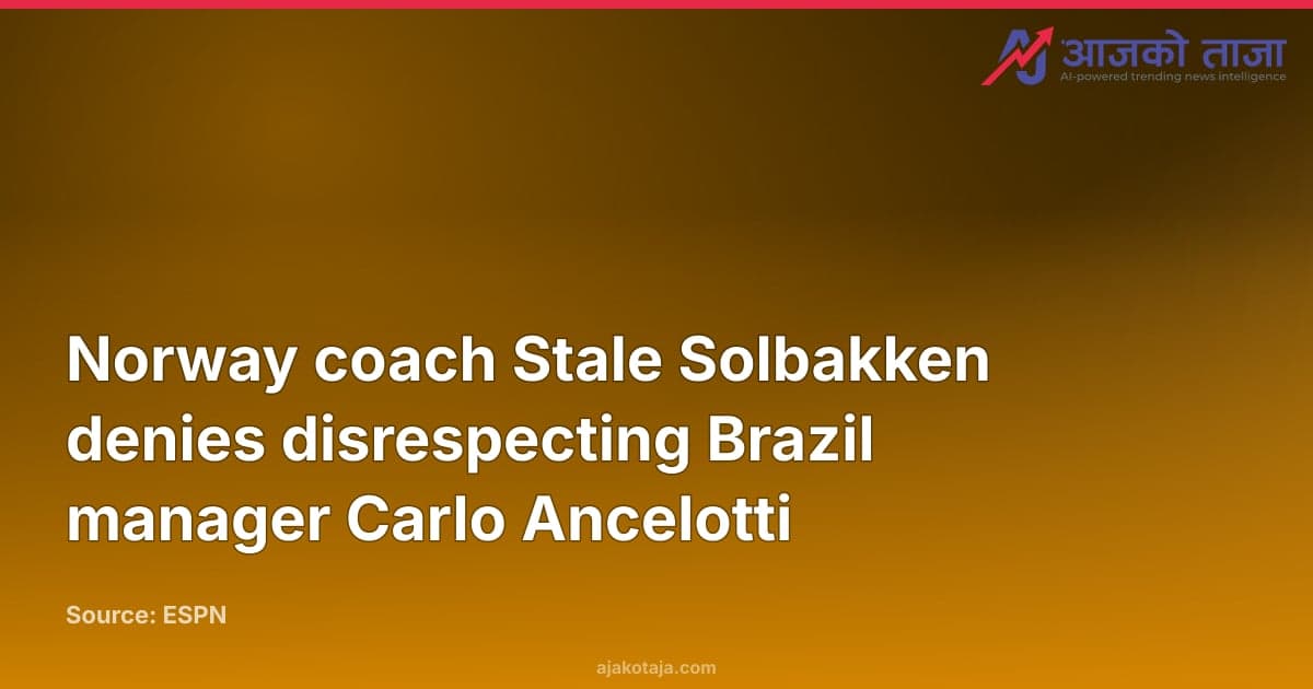 Norway coach Stale Solbakken denies disrespecting Brazil manager Carlo Ancelotti