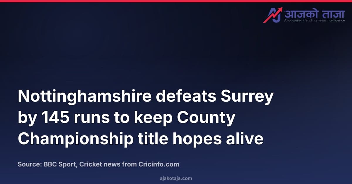 Nottinghamshire defeats Surrey by 145 runs to keep County Championship title hopes alive
