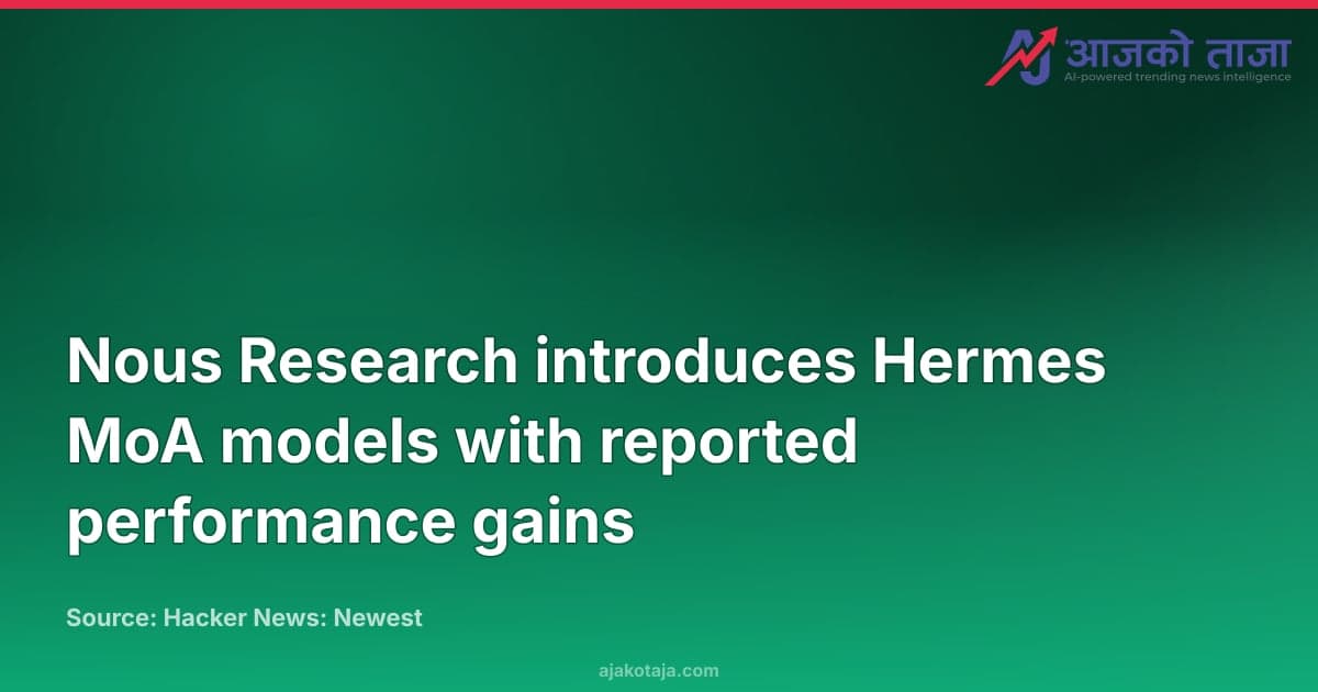 Nous Research introduces Hermes MoA models with reported performance gains