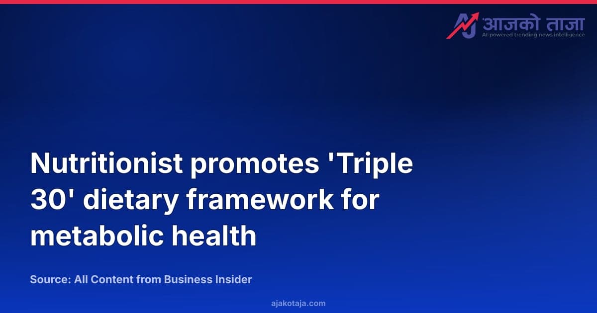Nutritionist promotes 'Triple 30' dietary framework for metabolic health