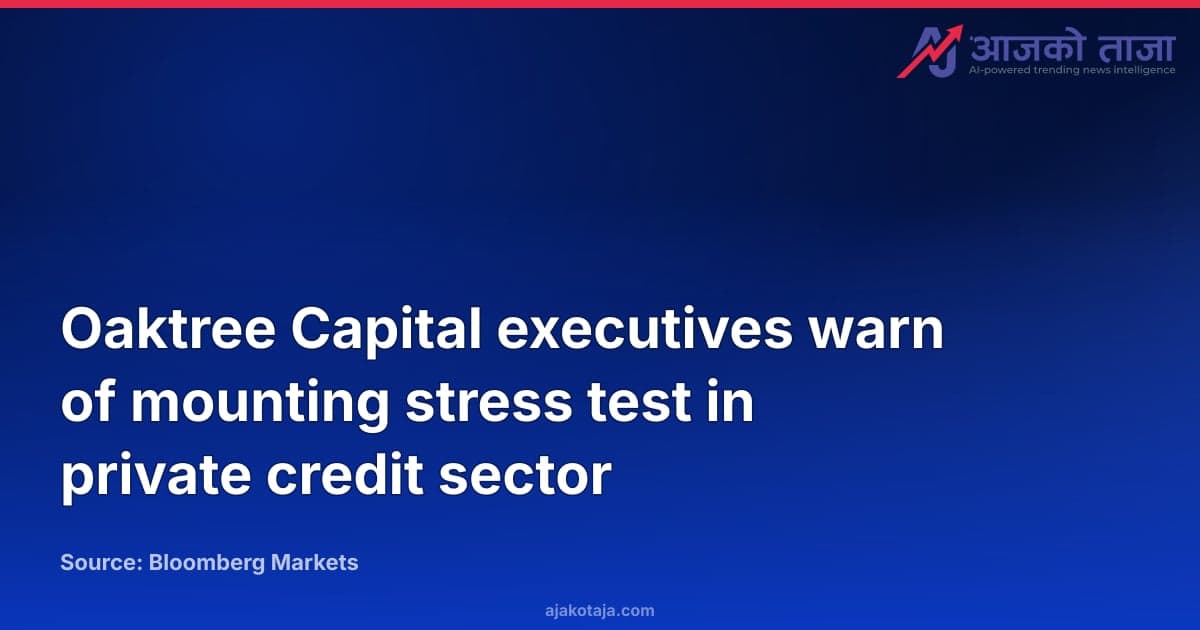 Oaktree Capital executives warn of mounting stress test in private credit sector