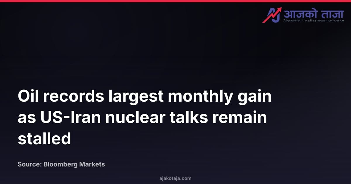 Oil records largest monthly gain as US-Iran nuclear talks remain stalled