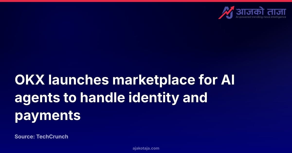 OKX launches marketplace for AI agents to handle identity and payments