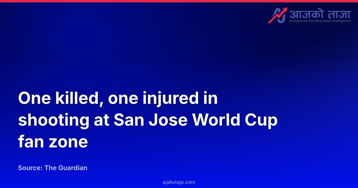One killed, one injured in shooting at San Jose World Cup fan zone
