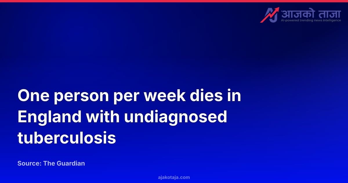 One person per week dies in England with undiagnosed tuberculosis