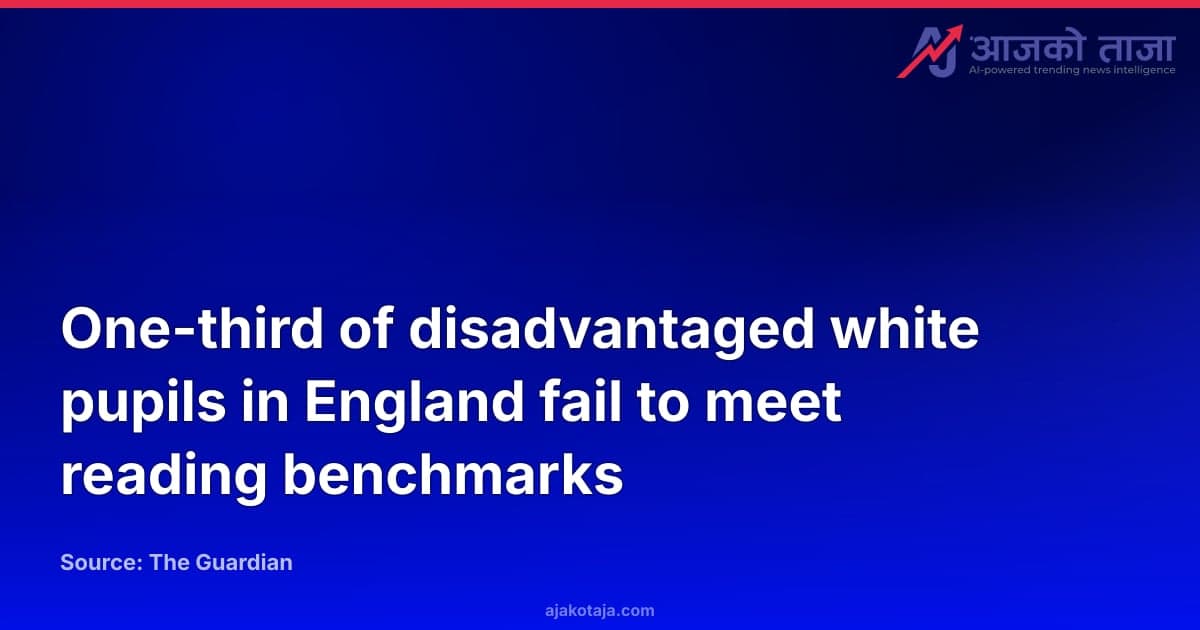 One-third of disadvantaged white pupils in England fail to meet reading benchmarks