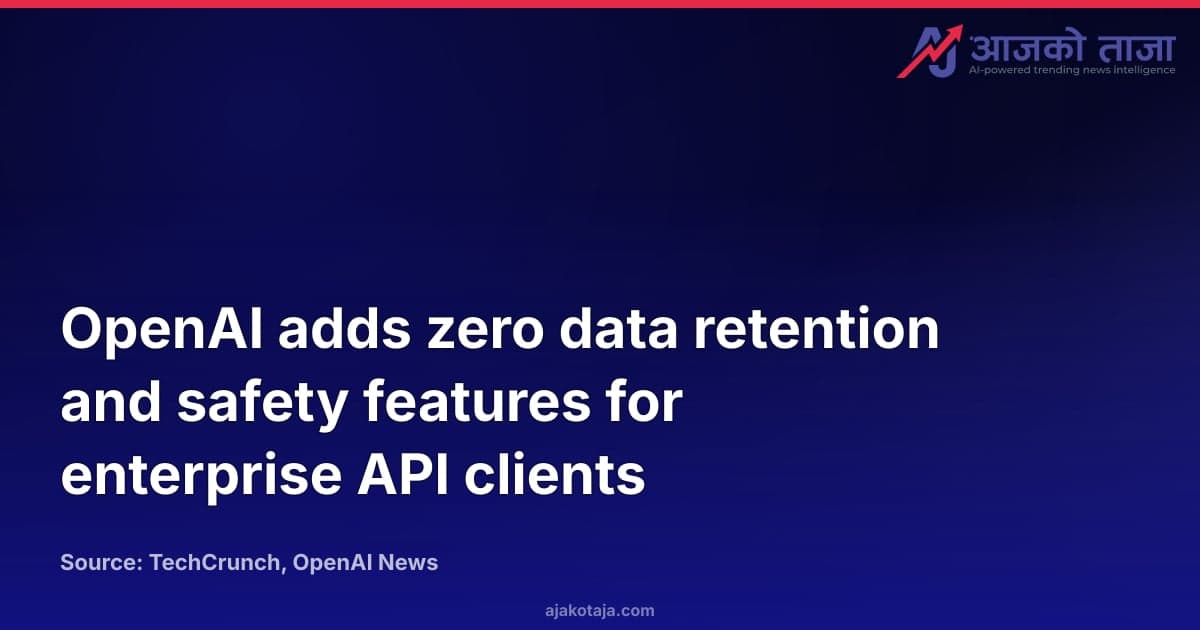 OpenAI adds zero data retention and safety features for enterprise API clients