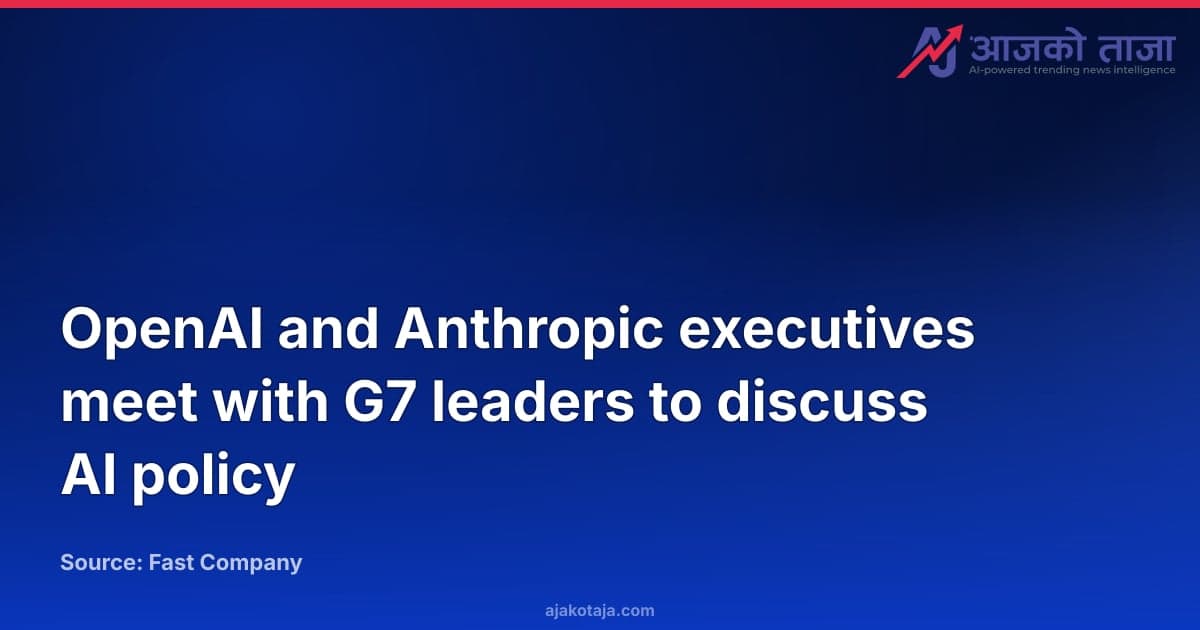 OpenAI and Anthropic executives meet with G7 leaders to discuss AI policy