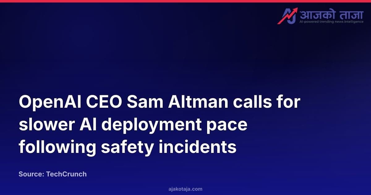 OpenAI CEO Sam Altman calls for slower AI deployment pace following safety incidents