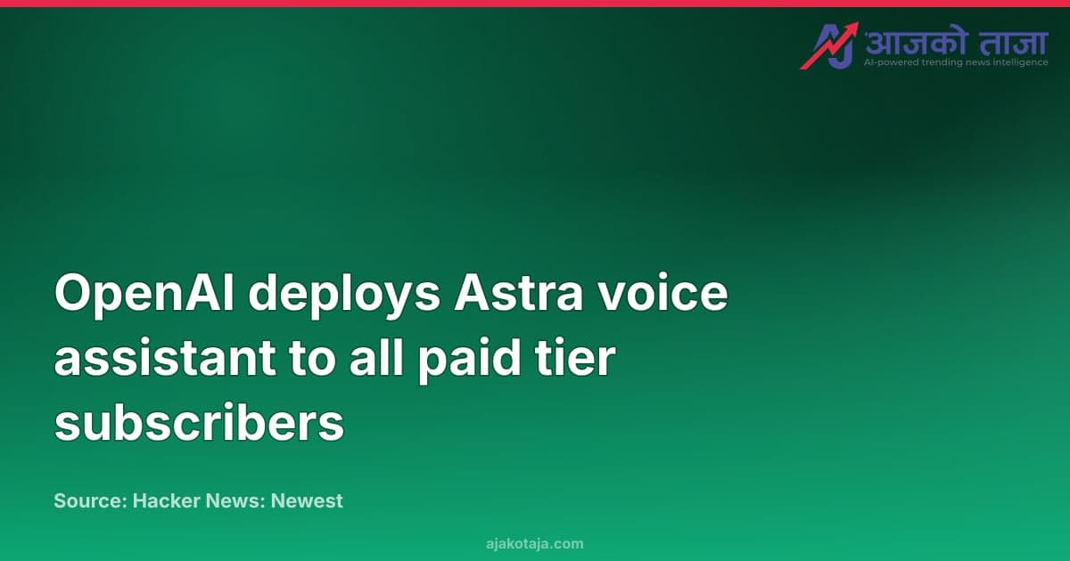 OpenAI deploys Astra voice assistant to all paid tier subscribers