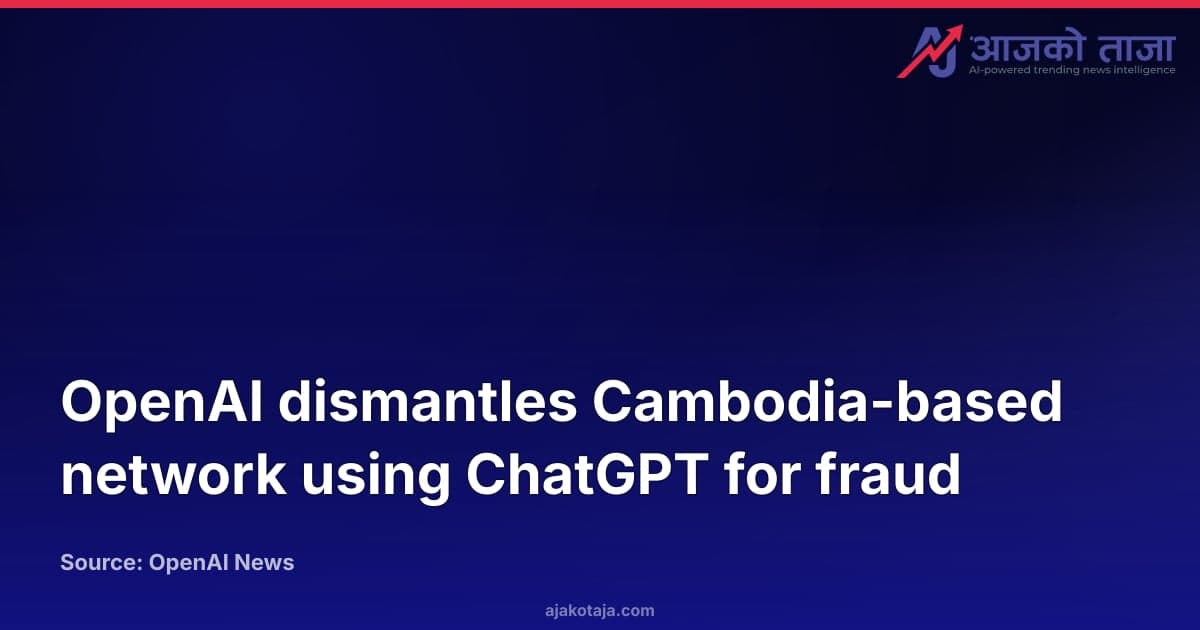 OpenAI dismantles Cambodia-based network using ChatGPT for fraud