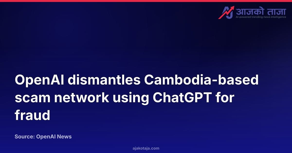OpenAI dismantles Cambodia-based scam network using ChatGPT for fraud
