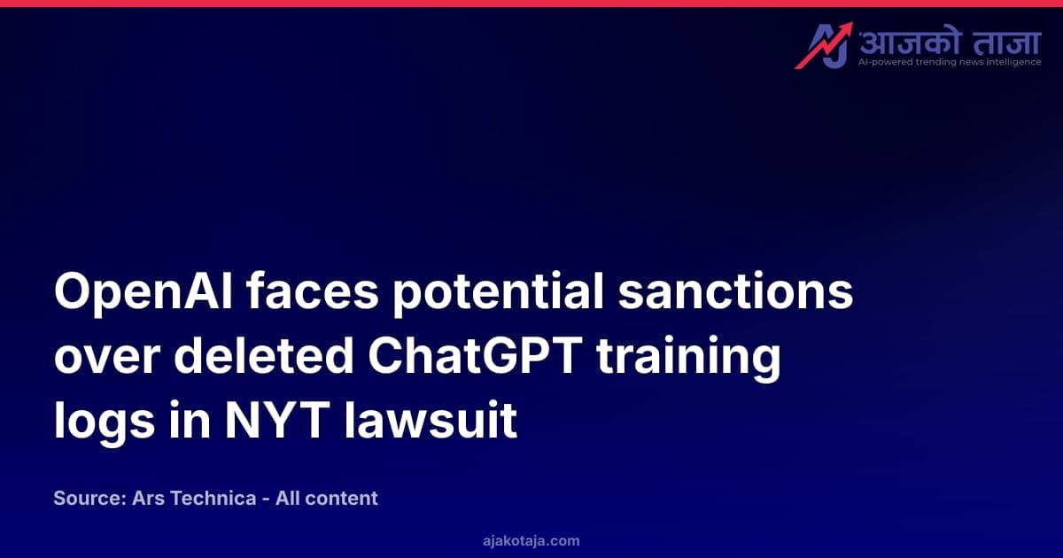OpenAI faces potential sanctions over deleted ChatGPT training logs in NYT lawsuit