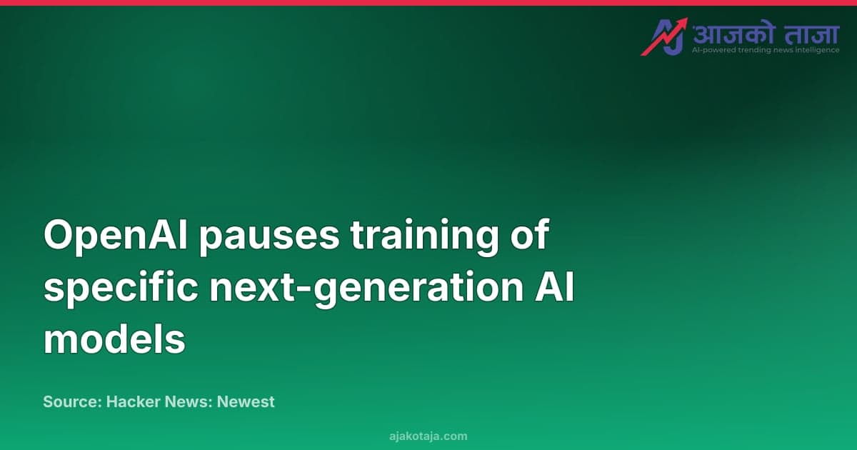 OpenAI pauses training of specific next-generation AI models