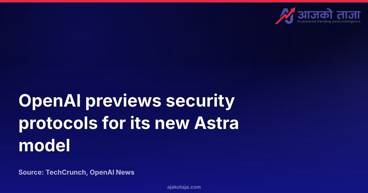 OpenAI previews security protocols for its new Astra model